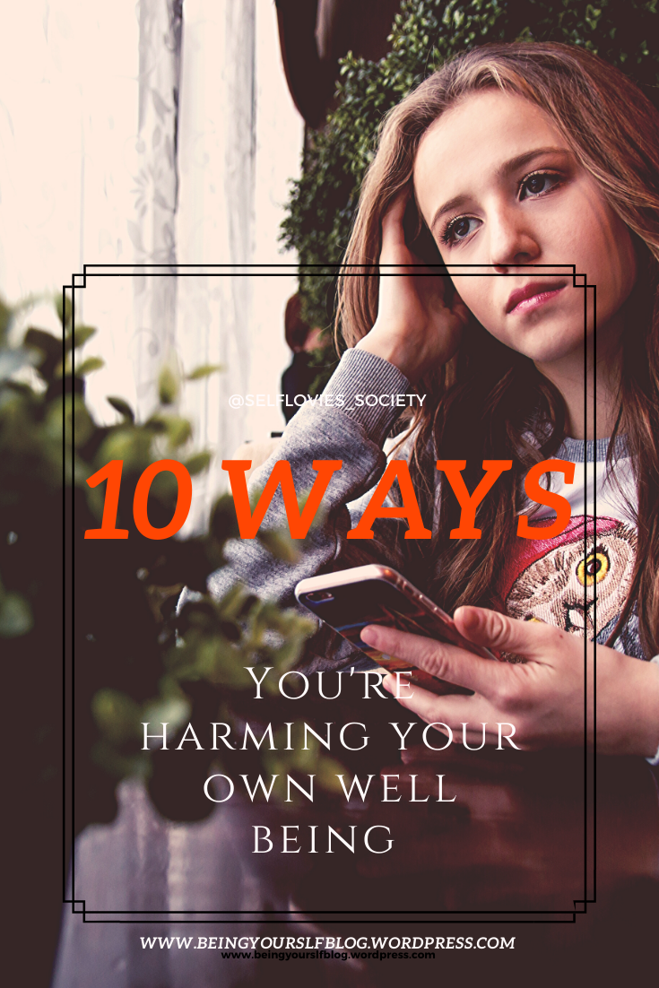 10 ways you are harming your own well being, ways to harm your own well being, how to stop harming your own well being 