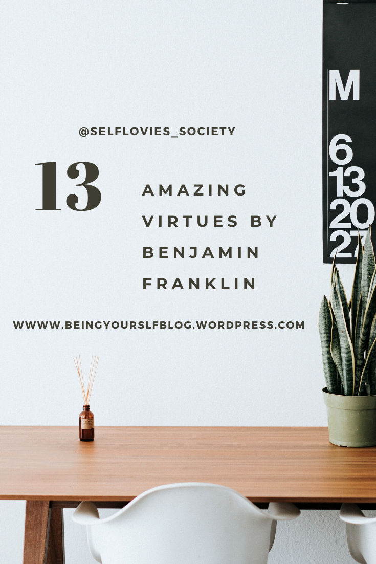 13 virtues by Benjamin Franklin, founding father of USA Benjamin Franklin virtues review,